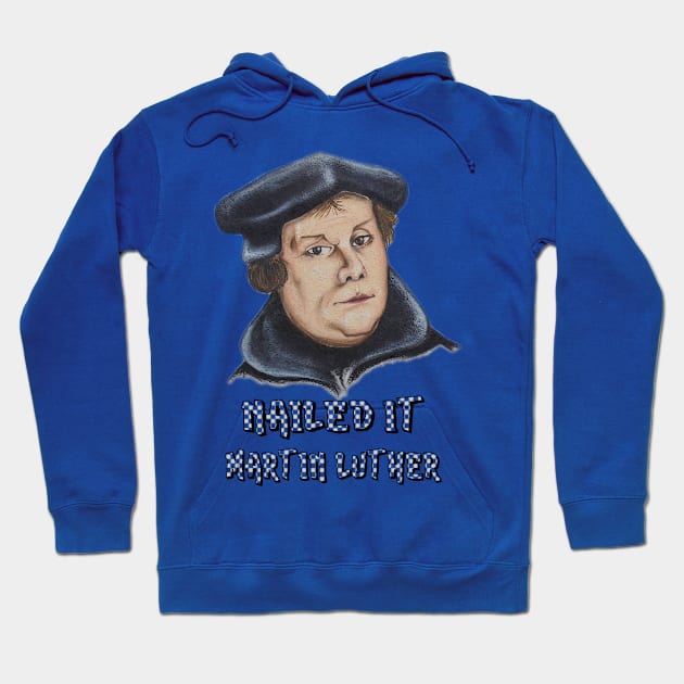 Martin Luther 500 Years Tee | Reformation Nailed It Shirt Hoodie by MaryMas